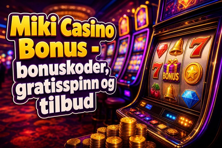Miki Casino Bonus - bonuskoder, gratisspinn og tilbud