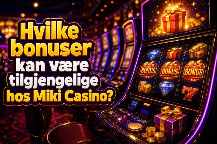 Hvilke bonuser kan være tilgjengelige hos Miki Casino?