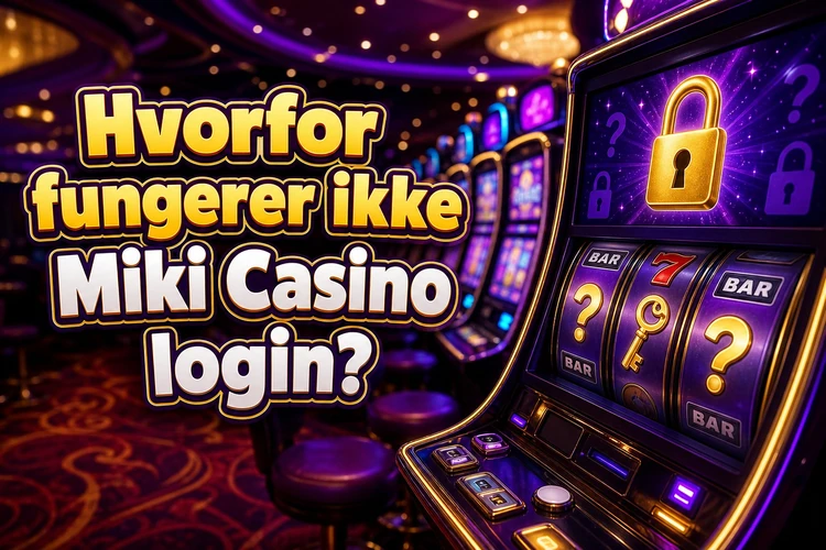 Hvorfor fungerer ikke Miki Casino login?